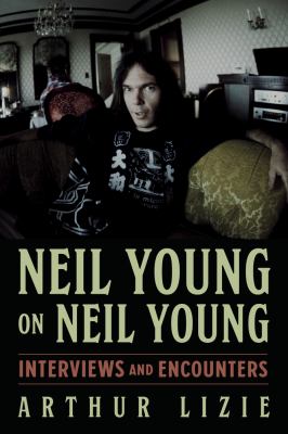 Neil Young on Neil Young : interviews and encounters cover image