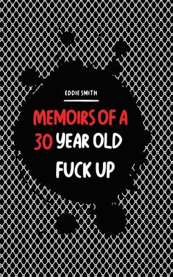 Memoirs of a 30 year old fuck up cover image