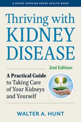 Thriving with kidney disease : a practical guide to taking care of your kidneys and yourself cover image
