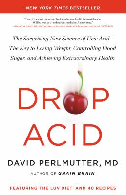 Drop acid : the surprising new science of uric acid--the key to losing weight, controlling blood sugar, and achieving extraordinary health cover image