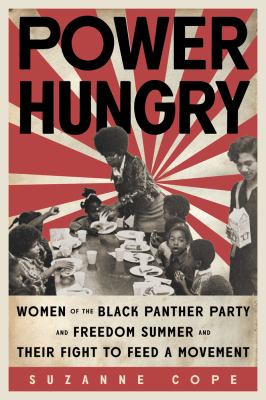 Power hungry : women of the Black Panther Party and Freedom Summer and their fight to feed a movement cover image
