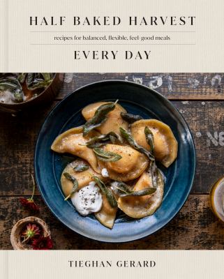 Half baked harvest every day : recipes for balanced, flexible, feel-good meals cover image