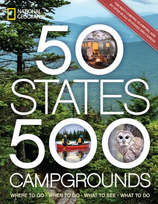 50 states, 500 campgrounds : where to go, when to go, what to see, what to do cover image