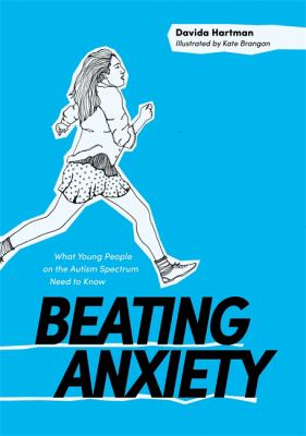 Beating anxiety : what young people on the autism spectrum need to know cover image