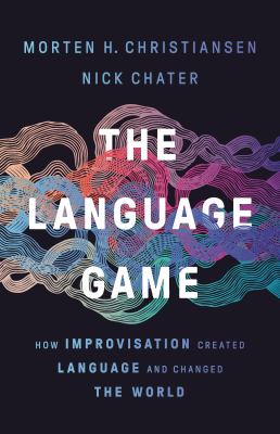 The language game : how improvisation created language and changed the world cover image