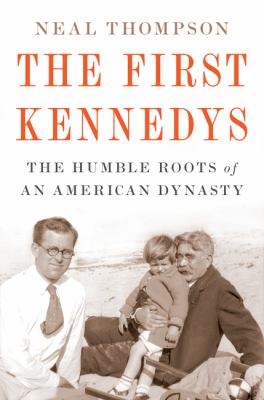 The first Kennedys : the humble roots of an American dynasty cover image
