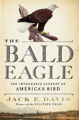 The bald eagle : the improbable journey of America's bird cover image