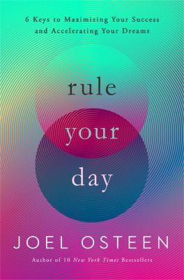 Rule your day : 6 keys to maximizing your success and accelerating your dreams cover image
