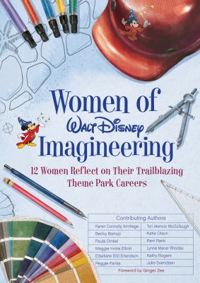 Women of Walt Disney Imagineering : 12 women reflect on their trailblazing theme park careers cover image