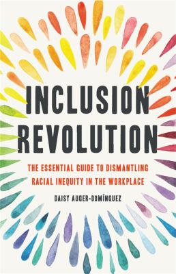 Inclusion revolution : the essential guide to dismantling racial inequity in the workplace cover image
