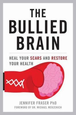 The bullied brain : heal your scars and restore your health cover image