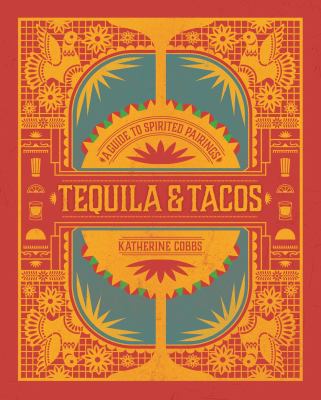 Tequila & tacos : a guide to spirited pairings cover image
