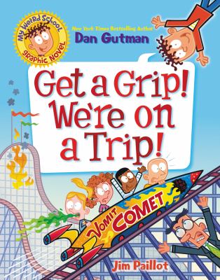My weird school graphic novel. 2, Get a grip! We're on a trip! cover image
