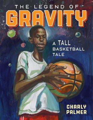 The legend of Gravity : a tall basketball tale cover image