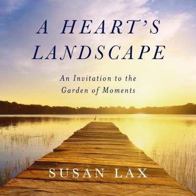 A heart's landscape : an invitation to the garden of moments cover image