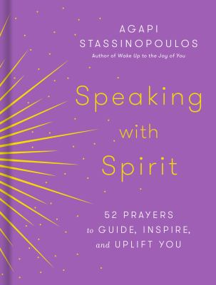 Speaking with spirit : 52 prayers to guide, inspire, and uplift you cover image