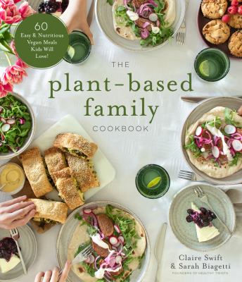 The plant-based family cookbook : 60 easy & nutritious vegan meals kids will love! cover image