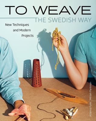 To weave - the Swedish way  : new techniques and modern projects cover image