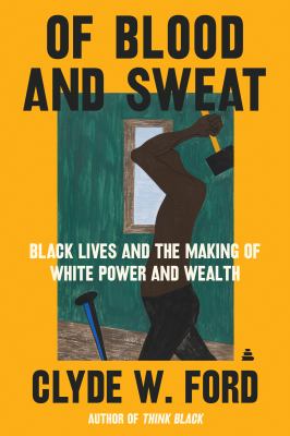 Of blood and sweat : Black lives and the making of White power and wealth cover image