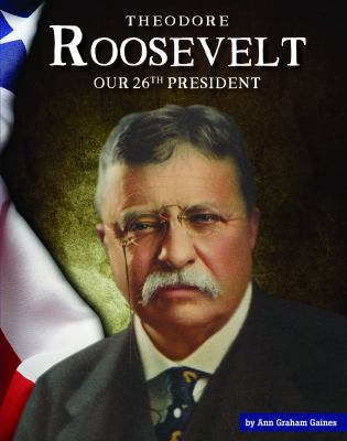 Theodore Roosevelt : our 26th president cover image