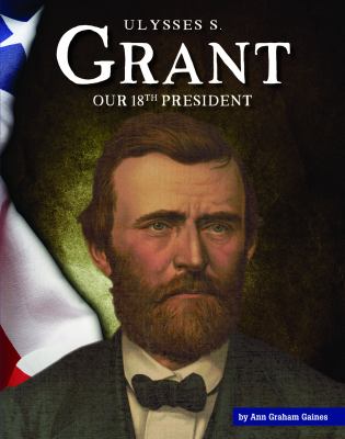 Ulysses S. Grant : our 18th president cover image