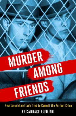 Murder among friends : how Leopold and Loeb tried to commit the perfect crime cover image