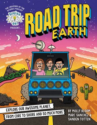 Brains on! presents...road trip earth : explore our awesome planet, from core to shore and so much more cover image