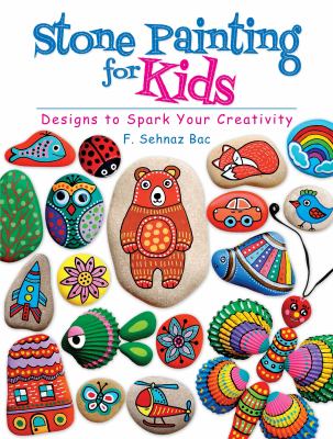 Stone painting for kids : designs to spark your creativity cover image