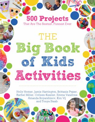 Big book of kids activities : 500 projects that are the bestest, funnest ever cover image