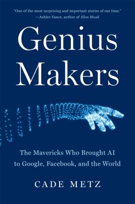 Genius makers : the mavericks who brought AI to Google, Facebook, and the world cover image