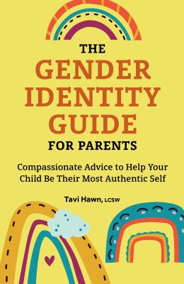 The gender identity guide for parents : compassionate advice to help your child be their most authentic self cover image