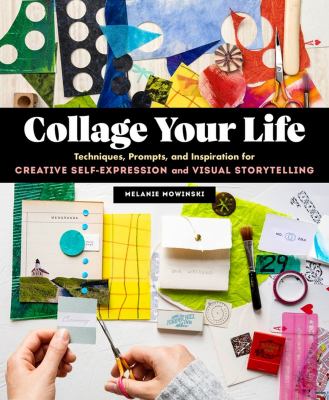 Collage your life : techniques, prompts, and inspiration for creative self-expression and visual storytelling cover image
