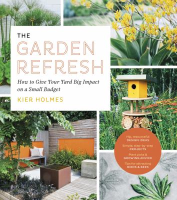 The garden refresh : how to give your yard big impact on a small budget cover image