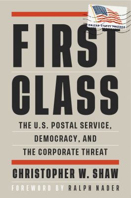 First Class The U.S. Postal Service, Democracy, and the Corporate Threat cover image