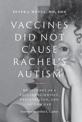 Vaccines did not cause Rachel's autism : my journey as a vaccine scientist, pediatrician, and autism dad cover image