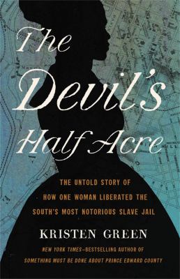 The devil's half acre : the untold story of how one woman liberated the South's most notorious slave jail cover image