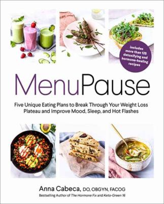 Menupause : five unique eating plans to break through your weight loss plateau and improve mood, sleep, and hot flashes cover image