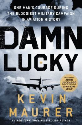 Damn Lucky : one man's courage during the bloodiest military campaign in aviation history cover image