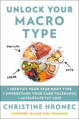 Unlock your macro type : identify your true body type, understand your carb tolerance, accelerate fat loss cover image