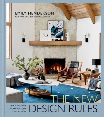 The new design rules : how to decorate and renovate, from start to finish cover image