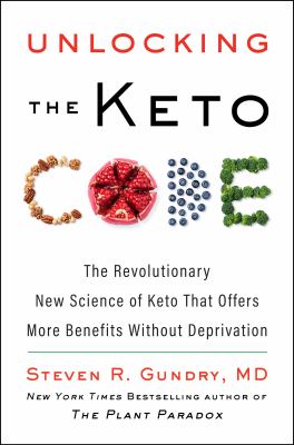 Unlocking the keto code : the revolutionary new science of keto that offers more benefits without deprivation cover image