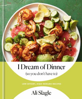 I dream of dinner (so you don't have to) : low-effort, high-reward recipes : a cookbook cover image