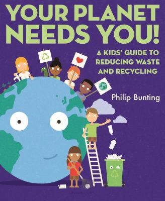Your planet needs you! : a kids' guide to reducing waste and recycling cover image