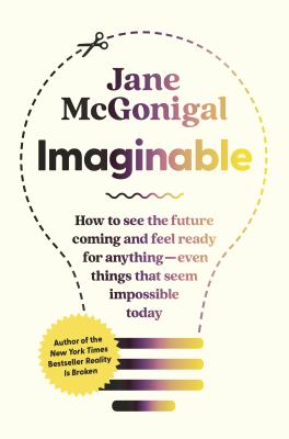 Imaginable : how to see the future coming and feel ready for anything--even things that seem impossible today cover image