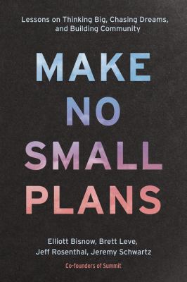Make no small plans : lessons on thinking big, chasing dreams, and building community cover image