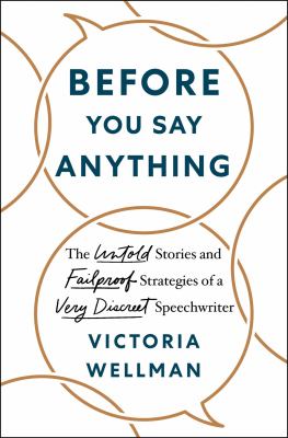 Before you say anything : the untold stories and failproof strategies of a very discreet speechwriter cover image