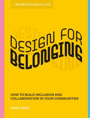 Design for belonging : how to build inclusion and collaboration in your communities cover image