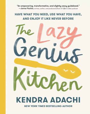 The Lazy Genius kitchen : have what you need, use what you have, and enjoy it like never before cover image