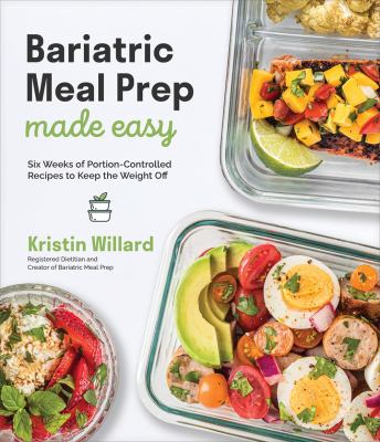 Bariatric meal prep made easy : six weeks of portion-controlled recipes to keep the weight off cover image