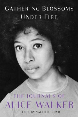 Gathering blossoms under fire : the journals of Alice Walker 1965-2000 cover image